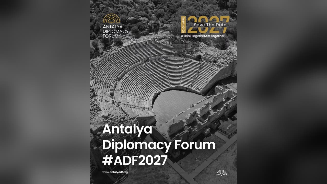 منتدى أنطاليا الدبلوماسي يعود في أبريل 2027 تحت شعار «فكّروا معا، تحرّكوا معا»